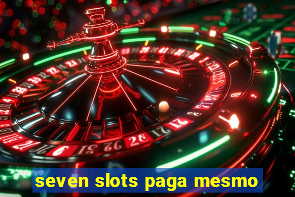 seven slots paga mesmo